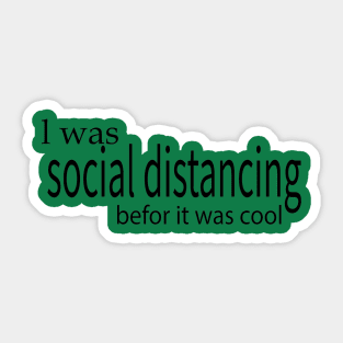 l was social distancing befor it was cool Sticker